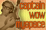 02Captain Wow's MySpace